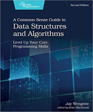 A Common-Sense Guide to Data Structures and Algorithms, Second Edition - Level Up Your Core Programming Skills (2nd Edition) Format: PDF eTextbooks ISBN-13: 978-1680507225 ISBN-10: 1680507222 Delivery: Instant Download Authors: Jay Wengrow Publisher: Pragmatic Bookshelf