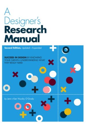 A Designer’s Research Manual - Succeed in Design by Knowing Your Clients and Understanding What They Really Need (2nd Edition) Format: PDF eTextbooks ISBN-13: 978-1631592621 ISBN-10: 1631592629 Delivery: Instant Download Authors: Jenn Visocky O'Grady Publisher: Rockport Publishers