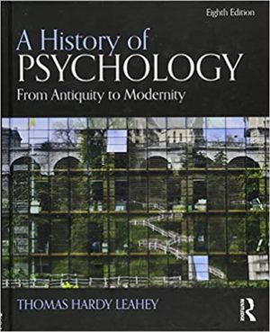 A History of Psychology - From Antiquity to Modernity (8th Edition) Format: PDF eTextbooks ISBN-13: 978-1138652422 ISBN-10: 1138652423 Delivery: Instant Download Authors: Thomas Hardy Leahey Publisher:Routledge