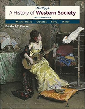 A History of Western Society Since 1300 for AP® (Thirteenth Edition) Format: PDF eTextbooks ISBN-13: 978-1319221638 ISBN-10: 1319221637 Delivery: Instant Download Authors: John P. McKay Publisher: Bedford
