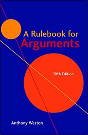 A Rulebook for Arguments (5th Edition) Format: PDF eTextbooks ISBN-13: 978-1624666544 ISBN-10: 162466654X Delivery: Instant Download Authors: Anthony Weston Publisher: Hackett