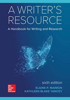 A Writer's Resource - A Handbook for Writing and Research (6th Edition) Format: PDF eTextbooks ISBN-13: 978-1260087840 ISBN-10: 1260087840 Delivery: Instant Download Authors: Elaine Maimon Publisher: McGraw-Hill Higher Education