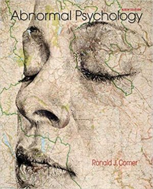 Abnormal Psychology (9th Edition) by Ronald J. Comer Format: PDF eTextbooks ISBN-13: 978-1464171703 ISBN-10: 146417170X Delivery: Instant Download Authors: Ronald J. Comer Publisher: Worth Publishers