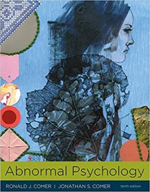 Abnormal Psychology (Tenth Edition) Format: PDF eTextbooks ISBN-13: 978-1319066949 ISBN-10: 1319066941 Delivery: Instant Download Authors: Ronald Comer Publisher: Worth