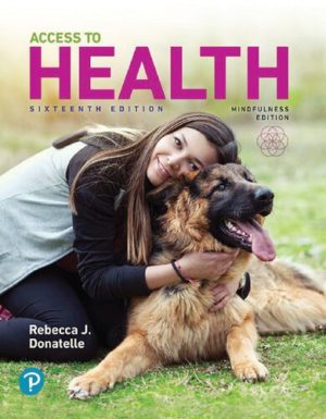 Access to Health (16th Edition) Format: PDF eTextbooks ISBN-13: 978-0135173794 ISBN-10: 0135173795 Delivery: Instant Download Authors: Rebecca Donatelle Publisher: Pearson