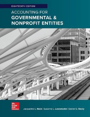 Accounting for Governmental & Nonprofit Entities (18th Edition) Format: PDF eTextbooks ISBN-13: 978-1259917059 ISBN-10: 1259917053 Delivery: Instant Download Authors: Jacqueline Reck Publisher: McGraw-Hill Education