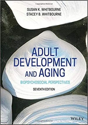 Adult Development and Aging (7th Edition) by Susan K. Whitbourne Format: PDF eTextbooks ISBN-13: 978-1119607878 ISBN-10: 1119607876 Delivery: Instant Download Authors: Susan K. Whitbourne Publisher: Wiley