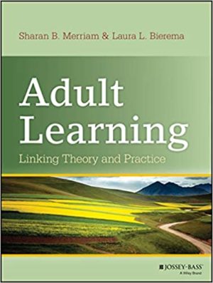 Adult Learning - Linking Theory and Practice Format: PDF eTextbooks ISBN-13: 978-1118130575 ISBN-10: 111813057X Delivery: Instant Download Authors: Sharan B. Merriam Publisher: Jossey-Bass