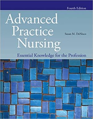 Advanced Practice Nursing - Essential Knowledge for the Profession (4th Edition) Format: PDF eTextbooks ISBN-13: 978-1284176124 ISBN-10: 1284176126 Delivery: Instant Download Authors: Susan M. DeNisco Publisher: Jones & Bartlett Learning