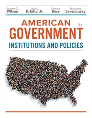 American Government - Institutions and Policies (16th Edition) Format: PDF eTextbooks ISBN-13: 978-1337568395 ISBN-10: 1337568392 Delivery: Instant Download Authors: James Q. Wilson Publisher: Cengage