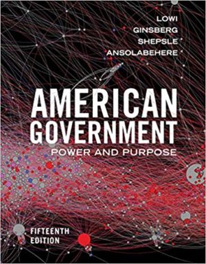 American Government - Power and Purpose (Fifteenth Edition) Format: PDF eTextbooks ISBN-13: 978-0393675009 ISBN-10: 0393675009 Delivery: Instant Download Authors: Theodore J. Lowi Publisher: W. W. Norton & Company
