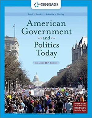 American Government and Politics Today, Enhanced (18th Edition) Format: PDF eTextbooks ISBN-13: 9781337799782 ISBN-10: 1337799785 Delivery: Instant Download Authors: Barbara A. Bardes Publisher: Cengage