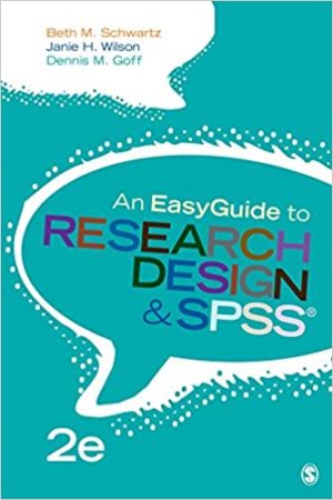 An EasyGuide to Research Design & SPSS (2nd Edition) Format: PDF eTextbooks ISBN-13: 978-1506385488 ISBN-10: 1506385486 Delivery: Instant Download Authors: Beth M. Schwartz Publisher: SAGE