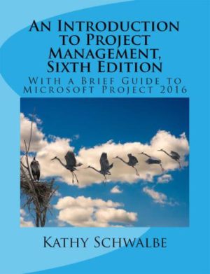An Introduction to Project Management (Sixth Edition) Format: PDF eTextbooks ISBN-13: 978-1544701899 ISBN-10: 1544701896 Delivery: Instant Download Authors: Kathy Schwalbe Publisher: CreateSpace Independent Publishing Platform