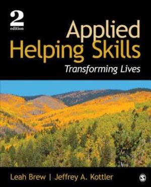 Applied Helping Skills - Transforming Lives (2nd Edition) Format: PDF eTextbooks ISBN-13: 978-1483375694 ISBN-10: 1483375692 Delivery: Instant Download Authors: Leah M. Brew; Jeffrey A Kottler Publisher: Sage
