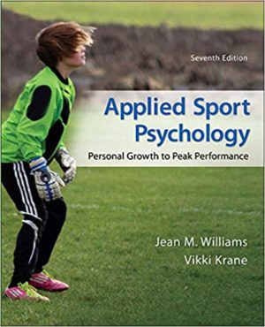 Applied Sport Psychology - Personal Growth to Peak Performance (7th Edition) Format: PDF eTextbooks ISBN-13: 978-0078022708 ISBN-10: 0078022703 Delivery: Instant Download Authors: Jean Williams Publisher: McGraw-Hill Education
