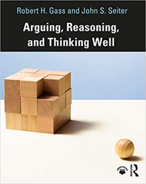 Arguing, Reasoning, And Thinking Well by Robert Gass Format: PDF eTextbooks ISBN-13: 978-0815374329 ISBN-10: 0815374321 Delivery: Instant Download Authors: Robert Gass Publisher: Routledge