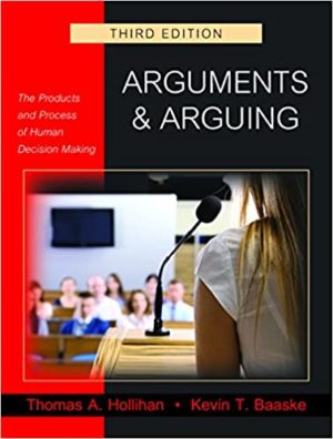Arguments and Arguing - The Products and Process of Human Decision Making (3rd Edition) Format: PDF eTextbooks ISBN-13: 978-1478629290 ISBN-10: 1478629290 Delivery: Instant Download Authors: Thomas A. Hollihan Publisher: Waveland Press