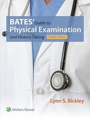 Bates’ Guide to Physical Examination and History Taking (12th Edition) Format: PDF eTextbooks ISBN-13: 978-1469893419 ISBN-10: 146989341X Delivery: Instant Download Authors: Lynn S. Bickley Publisher: Wolters Kluwer Health