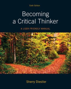 Becoming a Critical Thinker - A User Friendly Manual (6th Edition) Format: PDF eTextbooks ISBN-13: 978-0205063451 ISBN-10: 0205063454 Delivery: Instant Download Authors: Sherry DIestler Publisher: Pearson