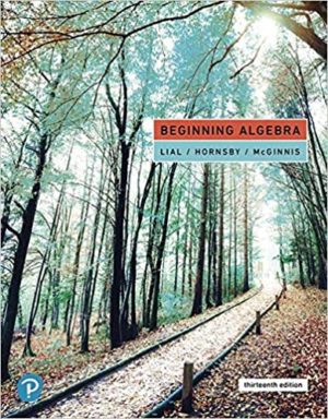 Beginning Algebra (13th Edition) by Margaret Lial Format: PDF eTextbooks ISBN-13: 978-0134994994 ISBN-10: 013499499X Delivery: Instant Download Authors: Margaret Lial Publisher: Pearson