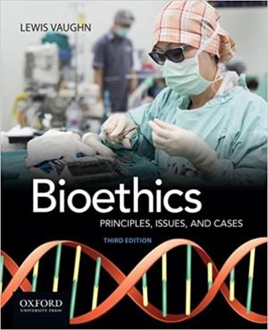Bioethics - Principles, Issues, and Cases (3rd Edition) Format: PDF eTextbooks ISBN-13: 978-0190250102 ISBN-10: 0190250100 Delivery: Instant Download Authors: Lewis Vaughn Publisher: Oxford University Press