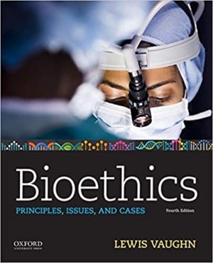 Bioethics - Principles, Issues, and Cases (4th Edition) Format: PDF eTextbooks ISBN-13: 978-0190903268 ISBN-10: 0190903260 Delivery: Instant Download Authors: Lewis Vaughn Publisher: Oxford University Press