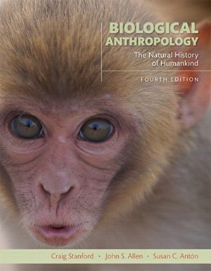 Biological Anthropology - The Natural History of Humankind (4th Edition) Format: PDF eTextbooks ISBN-13: 978-0134005690 ISBN-10: 0134005694 Delivery: Instant Download Authors: John Scott Allen, Susan C. Antón, Craig Britton Stanford Publisher: Pearson