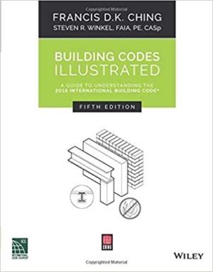 Building Codes Illustrated - A Guide to Understanding the 2015 International Building Code (5th Edition) Format: PDF eTextbooks ISBN-13: 978-1119150923 ISBN-10: 1119150922 Delivery: Instant Download Authors: Francis D. K. Ching Publisher: Wiley