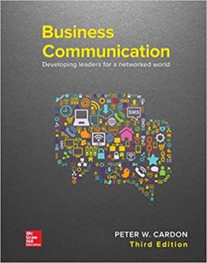Business Communication - Developing Leaders for a Networked World (3rd Edition) Format: PDF eTextbooks ISBN-13: 978-1259694516 ISBN-10: 1259694518 Delivery: Instant Download Authors: Peter Cardon Publisher: McGraw-Hill