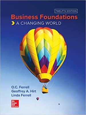 Business Foundations - A Changing World (12th Edition) Format: PDF eTextbooks ISBN-13: 978-1260088366 ISBN-10: 1260088367 Delivery: Instant Download Authors: O. C. Ferrell Publisher: McGraw-Hill Education