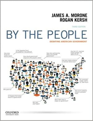 By the People - Debating American Government (3rd Edition) Format: PDF eTextbooks ISBN-13: 978-0190298418 ISBN-10: 0190298413 Delivery: Instant Download Authors: James Morone Publisher: Oxford University