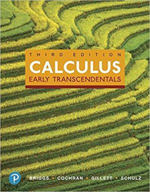 Calculus - Early Transcendentals (3rd Edition) Format: PDF eTextbooks ISBN-13: 978-0134763644 ISBN-10: 0134763645 Delivery: Instant Download Authors: William L. Briggs, Lyle Cochran, Bernard Gillett, Eric Schulz Publisher: Pearson