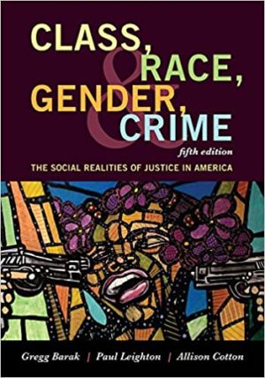 Class, Race, Gender, and Crime - The Social Realities of Justice in America (5th Edition) Format: PDF eTextbooks ISBN-13: 978-1442268876 ISBN-10: 1442268875 Delivery: Instant Download Authors: Gregg Barak Publisher: Rowman & Littlefield