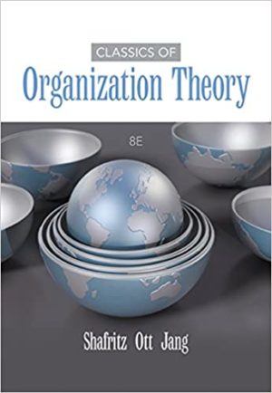 Classics of Organization Theory (8th Edition) Format: PDF eTextbooks ISBN-13: 978-1285870274 ISBN-10: 1285870271 Delivery: Instant Download Authors: Jay M. Shafritz Publisher: Cengage