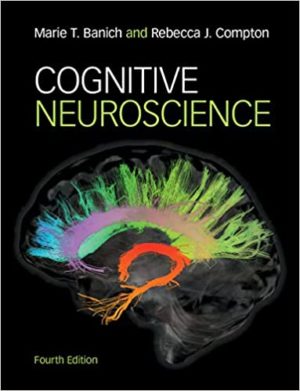 Cognitive Neuroscience (4th Edition) Format: PDF eTextbooks ISBN-13: 978-1107158443 ISBN-10: 1107158443 Delivery: Instant Download Authors: Marie T. Banich Publisher: Cambridge
