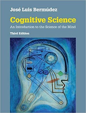 Cognitive Science - An Introduction to the Science of the Mind (3rd Edition) Format: PDF eTextbooks ISBN-13: 978-1108440349 ISBN-10: 1108440347 Delivery: Instant Download Authors: José Luis Bermúdez Publisher: Cambridge University Press