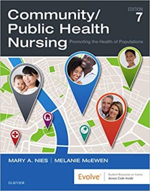 Community - Public Health Nursing - Promoting the Health of Populations (7th Edition) Format: PDF eTextbooks ISBN-13: 978-0323528948 ISBN-10: 0323528945 Delivery: Instant Download Authors: Mary A. Nies PhD RN FAAN FAAHB Publisher: Saunders