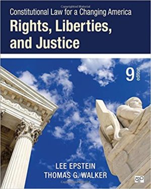 Constitutional Law for a Changing America - Rights, Liberties, and Justice (9th Edition) Format: PDF eTextbooks ISBN-13: 978-1483384016 ISBN-10: 9781483384016 Delivery: Instant Download Authors: Lee Epstein Publisher: CQ Press