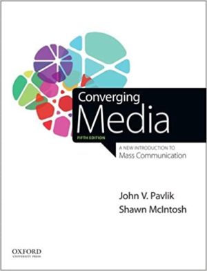 Converging Media - A New Introduction to Mass Communication (5th Edition) Format: PDF eTextbooks ISBN-13: 978-0190271510 ISBN-10: 0190271515 Delivery: Instant Download Authors: John V. Pavlik Publisher: Oxford University Press