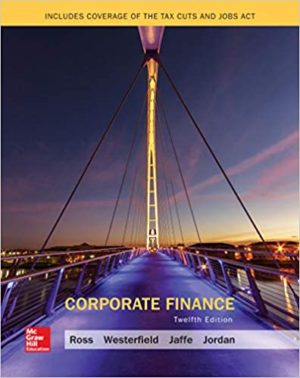 Corporate Finance (12th Edition) by Stephen A. Ross Format: PDF eTextbooks ISBN-13: 978-1259918940 ISBN-10: 1259918947 Delivery: Instant Download Authors: Stephen A. Ross Publisher: McGraw-Hill Education