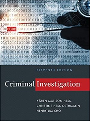 Criminal Investigation (11th Edition) Format: PDF eTextbooks ISBN-13: 978-1285862613 ISBN-10: 9781285862613 Delivery: Instant Download Authors: Kären M. Hess Publisher: Cengage