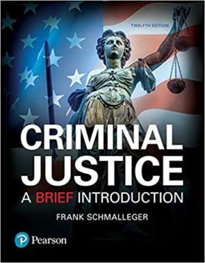 Criminal Justice - A Brief Introduction (12th Edition) Format: PDF eTextbooks ISBN-13: 978-0134548623 ISBN-10: 0134548620 Delivery: Instant Download Authors: Frank Schmalleger Publisher: Pearson