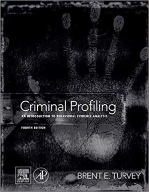 Criminal Profiling - An Introduction to Behavioral Evidence Analysis (4th Edition) Format: PDF eTextbooks ISBN-13: 978-0123852434 ISBN-10: 0123852439 Delivery: Instant Download Authors: Brent E. Turvey Publisher: Academic Press