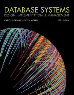 Database Systems - Design, Implementation, & Management (13th Edition) Format: PDF eTextbooks ISBN-13: 978-1337627900 ISBN-10: 1337627909 Delivery: Instant Download Authors:  Carlos Coronel Publisher: Cengage