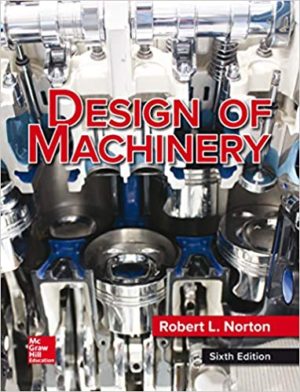 Design of Machinery (6th Edition) Format: PDF eTextbooks ISBN-13: 978-1260113310 ISBN-10: 1260113310 Delivery: Instant Download Authors: Robert Norton Publisher: McGraw-Hill Education