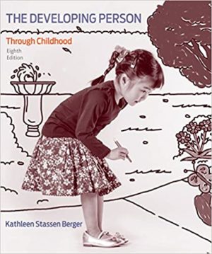 Developing Person Through Childhood (8th Edition) Format: PDF eTextbooks ISBN-13: 978-1319193874 ISBN-10: 1319193870 Delivery: Instant Download Authors: Kathleen Stassen Berger Publisher: Worth Publishers