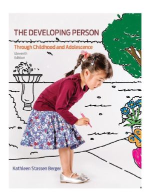 Developing Person Through Childhood and Adolescence (Eleventh Edition) Format: PDF eTextbooks ISBN-13: 978-1319058135 ISBN-10: 1319058132 Delivery: Instant Download Authors: Kathleen Stassen Berger Publisher: Worth