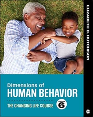 Dimensions of Human Behavior - The Changing Life Course (6th Edition) Format: PDF eTextbooks ISBN-13: 978-1544339344 ISBN-10: 1544339348 Delivery: Instant Download Authors: Elizabeth D. Hutchison Publisher: SAGE