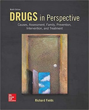 Drugs in Perspective - Causes, Assessment, Family, Prevention, Intervention, and Treatment (9th Edition) Format: PDF eTextbooks ISBN-13: 978-0078028656 ISBN-10: 0078028655 Delivery: Instant Download Authors: Richard Fields Publisher: McGraw-Hill Education